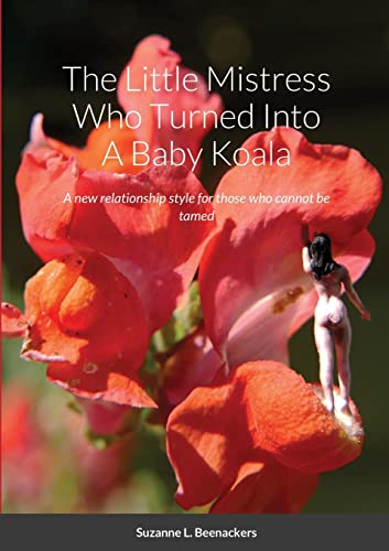 The Little Mistress Who Turned Into A Baby Koala: A new relationship style for those who cannot be tamed