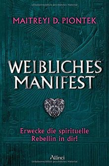 Weibliches Manifest: Entdecke die spirituelle Rebellin in dir!