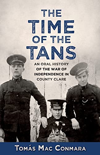 Time of the Tans: An Oral History of the War of Independence in County Clare