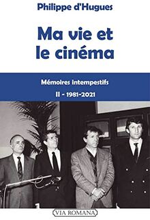 Ma vie et le cinéma : mémoires intempestifs. Vol. 2. 1981-2021