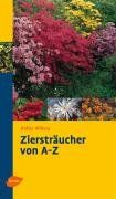 Ziersträucher von A - Z: Richtig auswählen und pflegen