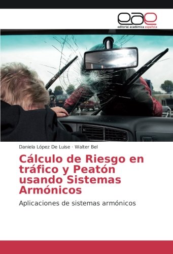 Cálculo de Riesgo en tráfico y Peatón usando Sistemas Armónicos: Aplicaciones de sistemas armónicos