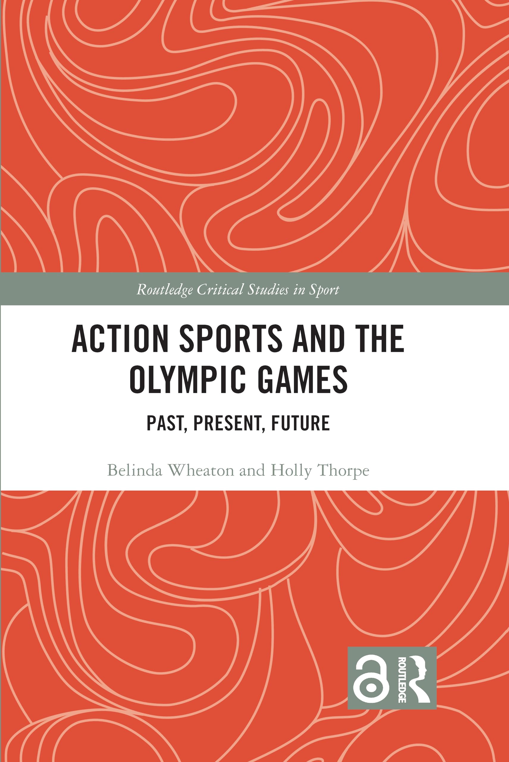 Action Sports and the Olympic Games: Past, Present, Future (Routledge Critical Studies in Sport)