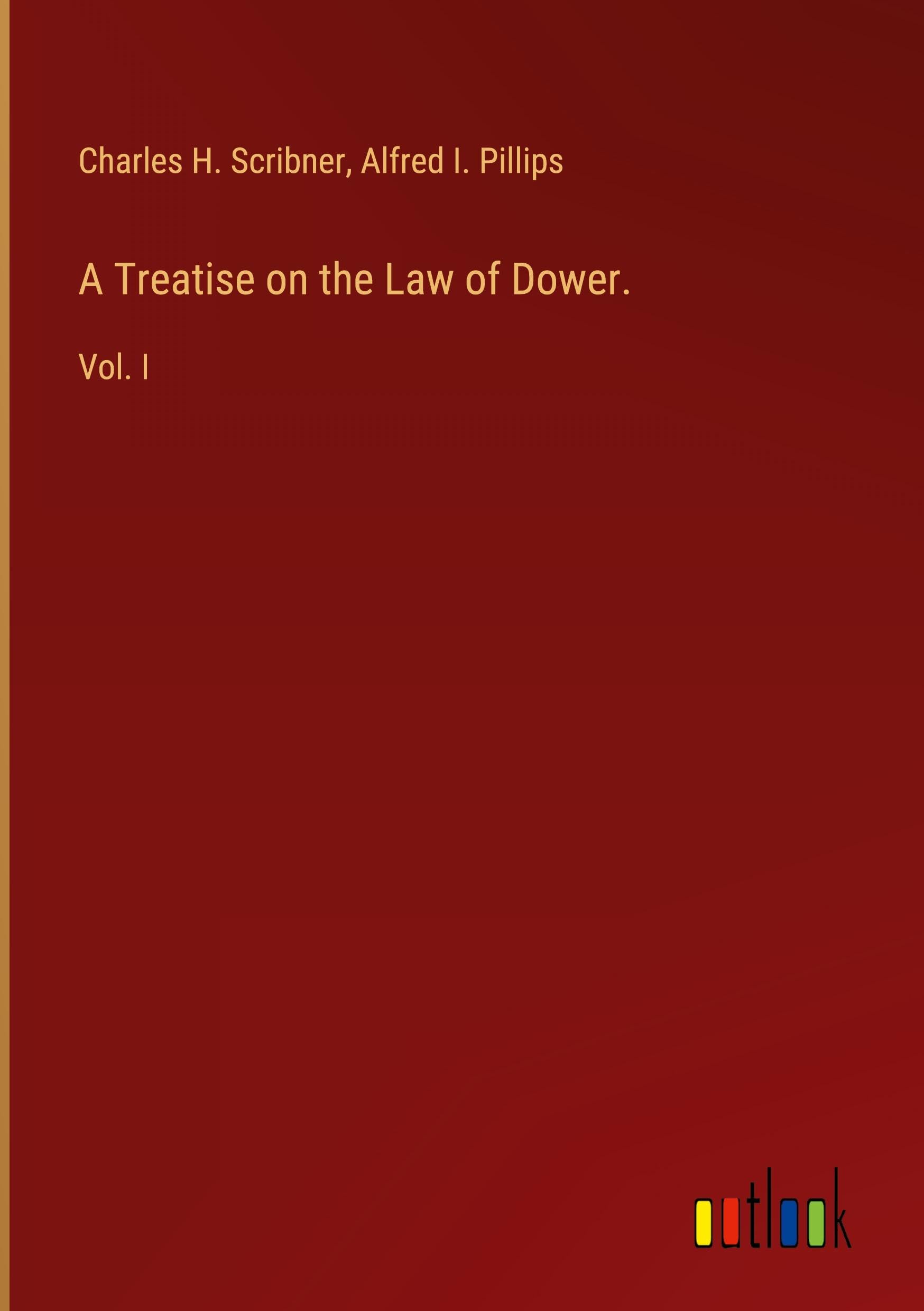 A Treatise on the Law of Dower.: Vol. I