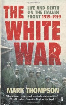 White War: Life and Death on the Italian Front, 1915-1919