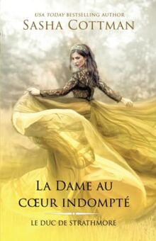 La Dame au cœur indompté: Romance historique (Le Duc de Strathmore, Band 5)