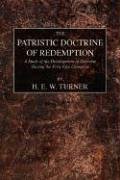 The Patristic Doctrine of Redemption: A Study of the Development of Doctrine during the First Five Centuries