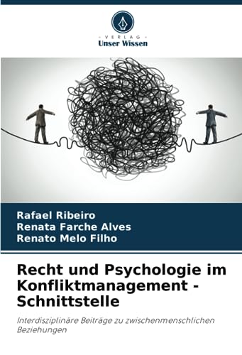 Recht und Psychologie im Konfliktmanagement - Schnittstelle: Interdisziplinäre Beiträge zu zwischenmenschlichen Beziehungen