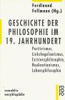 Geschichte der Philosophie im 19. Jahrhundert: Positivismus - Linkshegelianismus - Existenzphilosophie -  Neukantianismus - Lebensphisolophie