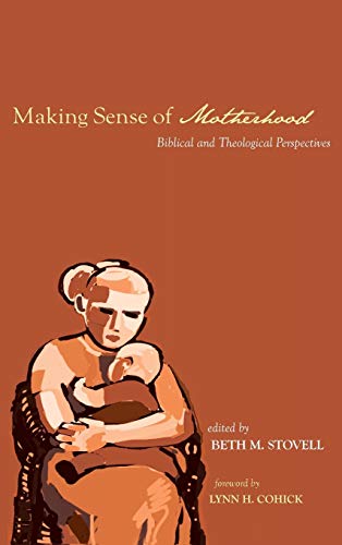 Making Sense of Motherhood: Biblical and Theological Perspectives