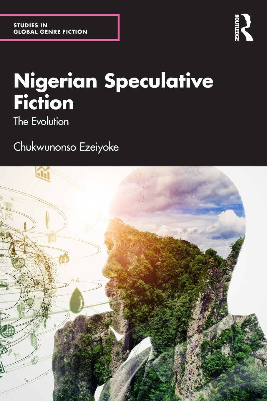 Nigerian Speculative Fiction: The Evolution (Studies in Global Genre Fiction)
