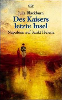 Des Kaisers letzte Insel. Napoleon auf Sankt Helena