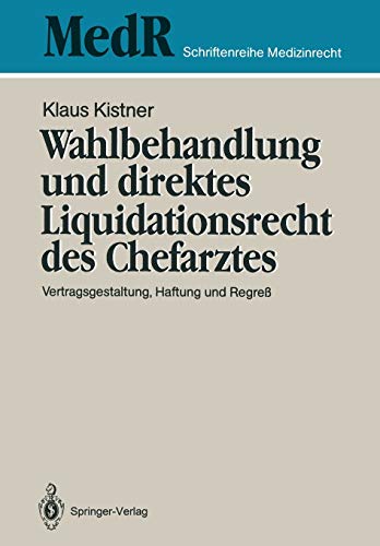 Wahlbehandlung und Direktes Liquidationsrecht des Chefarztes: Vertragsgestaltung, Haftung und Regreß (MedR Schriftenreihe Medizinrecht) (German Edition)