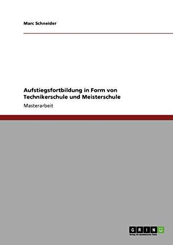 Aufstiegsfortbildung in Form von Technikerschule und Meisterschule: Magisterarbeit