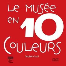 Le musée en 10 couleurs : 10 Oeuvres des collections du Musée national d&#039;art moderne à Paris