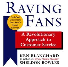 Raving Fans: A Revolutionary Approach to Customer Service