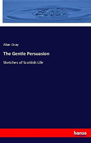 The Gentle Persuasion: Sketches of Scottish Life