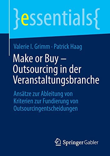 Make or Buy – Outsourcing in der Veranstaltungsbranche: Ansätze zur Ableitung von Kriterien zur Fundierung von Outsourcingentscheidungen (essentials)