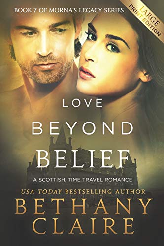 Love Beyond Belief (Large Print Edition): A Scottish, Time Travel Romance (Morna's Legacy Series, Band 7)