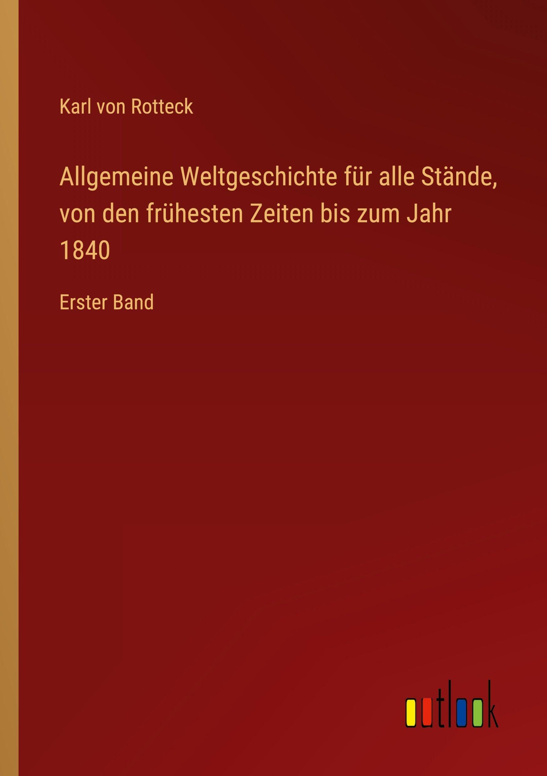 Allgemeine Weltgeschichte für alle Stände, von den frühesten Zeiten bis zum Jahr 1840: Erster Band
