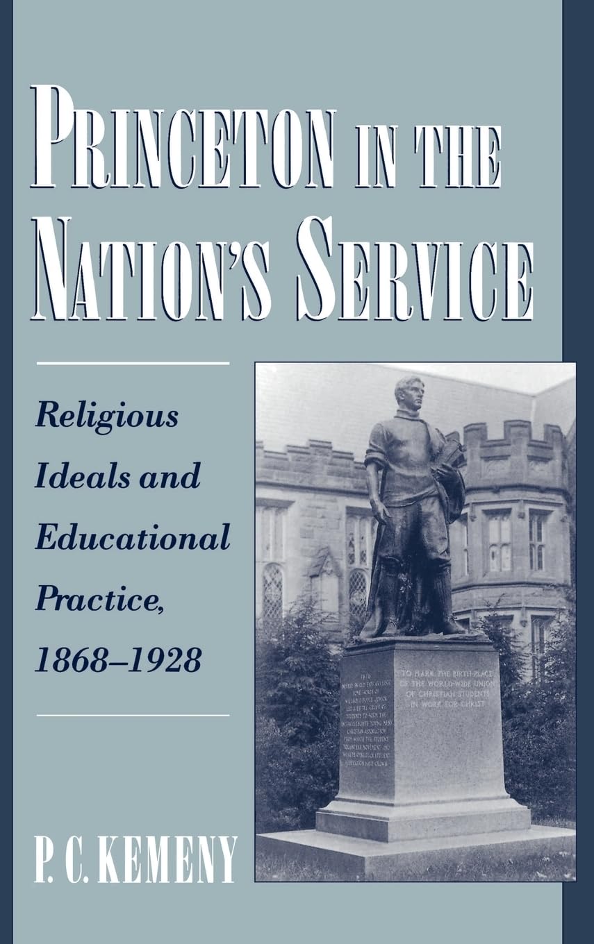 Princeton in the Nation's Service: Religious Ideals and Educational Practice, 1868-1928 (Religion in America)