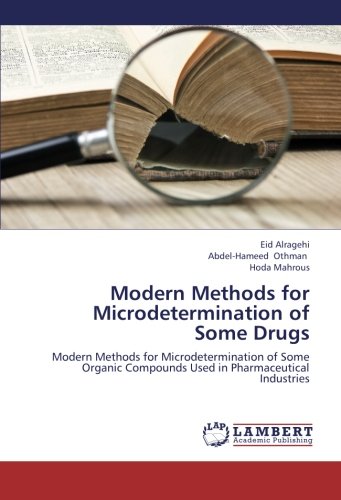 Modern Methods for Microdetermination of Some Drugs: Modern Methods for Microdetermination of Some Organic Compounds Used in Pharmaceutical Industries