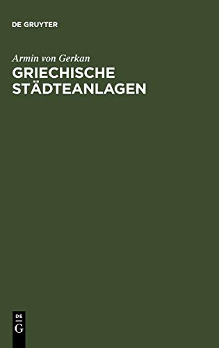 Griechische Städteanlagen: Untersuchungen zur Entwicklung des Städtebaues im Altertum