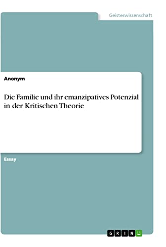 Die Familie und ihr emanzipatives Potenzial in der Kritischen Theorie