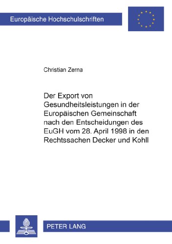 Der Export von Gesundheitsleistungen in der Europäischen Gemeinschaft nach den Entscheidungen des EuGH vom 28. April 1998 in den Rechtssachen «Decker» ... (Europäische Hochschulschriften - Reihe II)