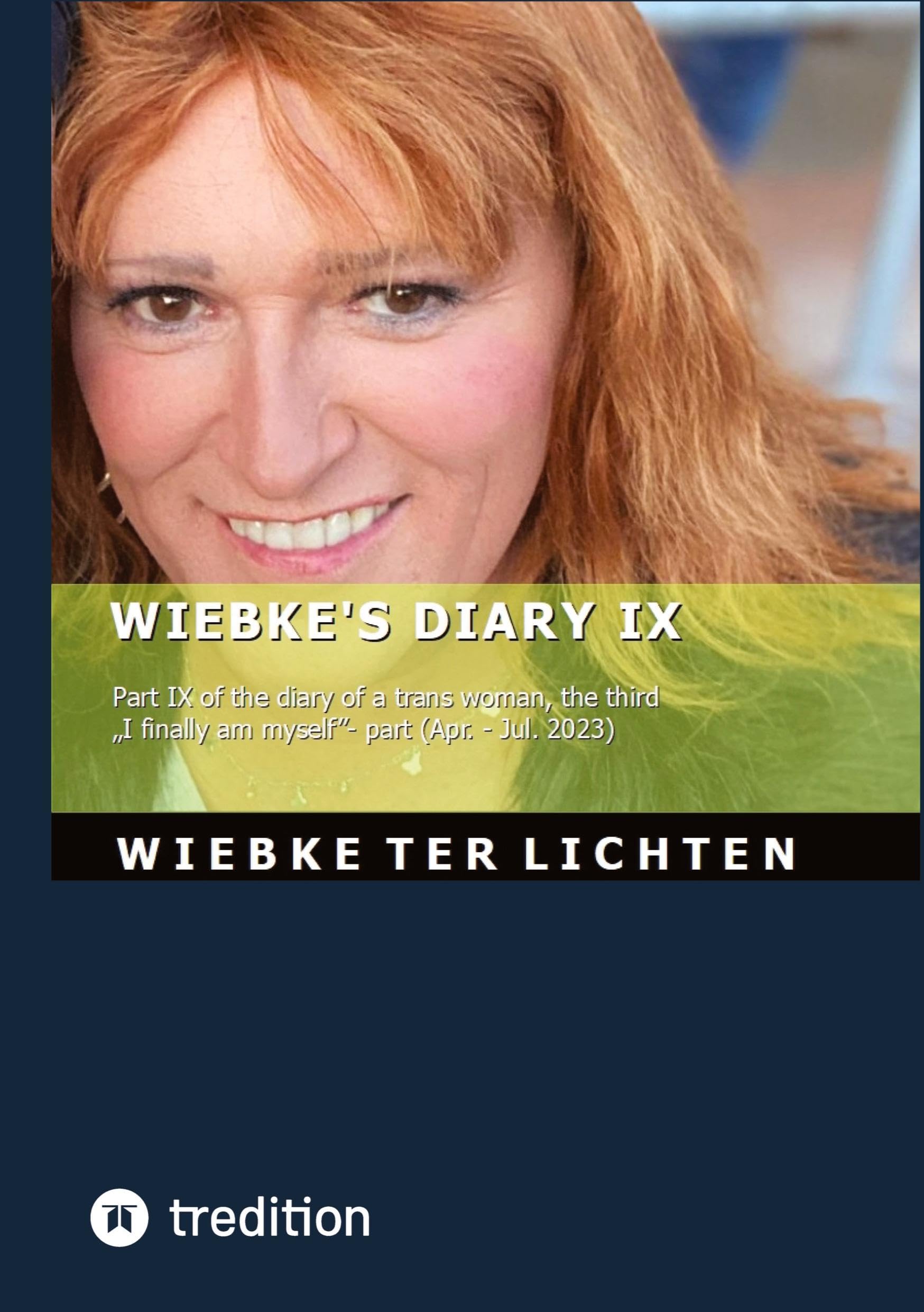 Wiebke's Diary IX: Part IX of the diary of a trans woman, the third I finally am myself- part (April to July 2023)