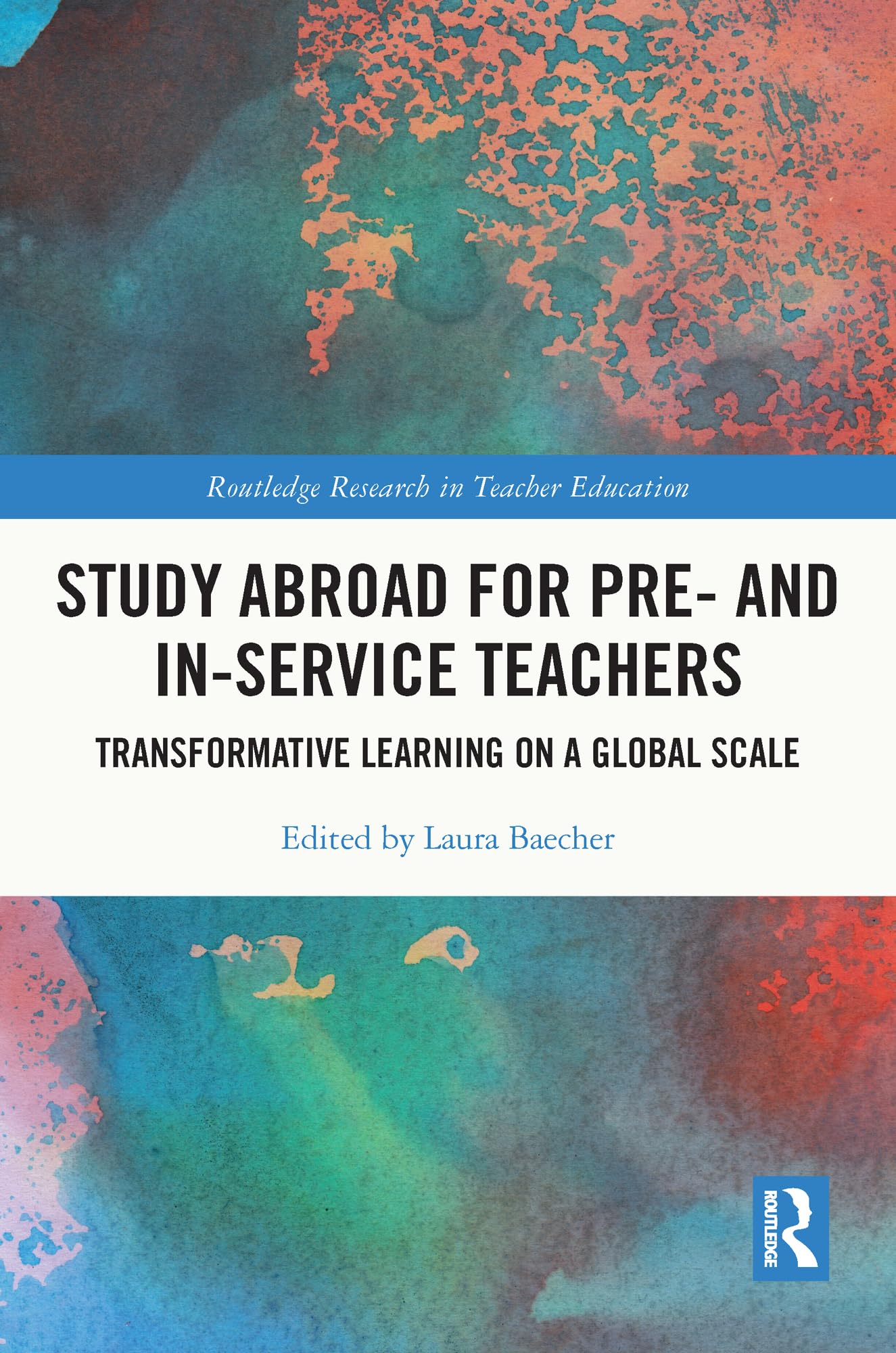 Study Abroad for Pre- and In-Service Teachers: Transformative Learning on a Global Scale (Routledge Research in Teacher Education)