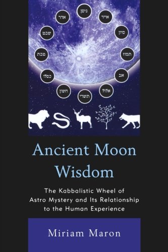 Ancient Moon Wisdom: The Kabbalistic Wheel of Astro Mystery and its Relationship to the Human Experience