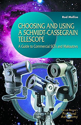 Rod Mollise Choosing And Using A Schmidt-Cassegrain Telescope, A Guide To Commercial Scts And Maksutovs (The Patrick Moore Practical Astronomy Series)