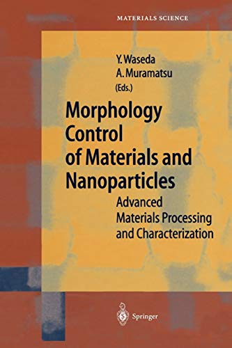 Morphology Control of Materials and Nanoparticles: Advanced Materials Processing and Characterization (Springer Series in Materials Science, 64, Band 64)