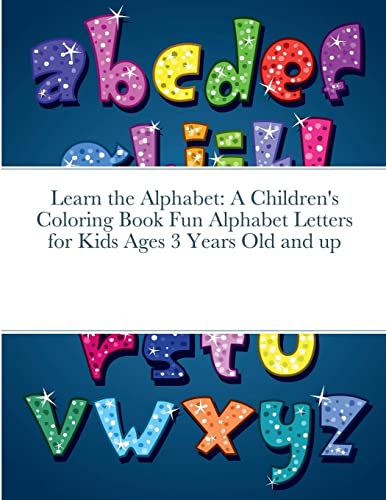 Learn the Alphabet: A Children's Coloring Book Fun Alphabet Letters for Kids Ages 3 Years Old and up
