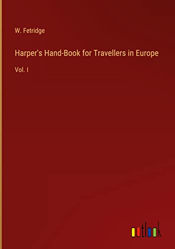 Harper's Hand-Book for Travellers in Europe: Vol. I