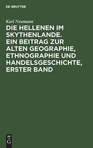 Die Hellenen im Skythenlande. Ein Beitrag zur alten Geographie, Ethnographie und Handelsgeschichte, erster Band - Neuware