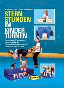 Sternstunden im Kinderturnen: Fantastisches Erlebnisturnen mit 64 Geräte-Karten, kompletten Stundenbildern und zahlreichen Fotobeispielen