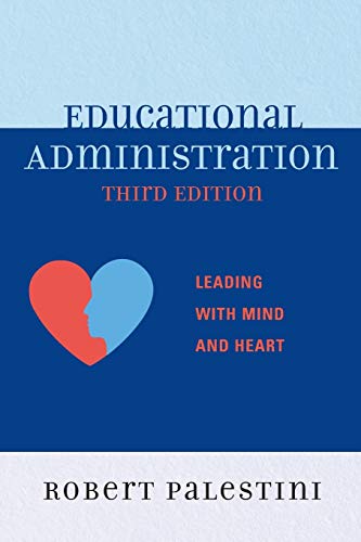 Educational Administration: Leading with Mind and Heart: Leading with Mind and Heart, 3rd Edition