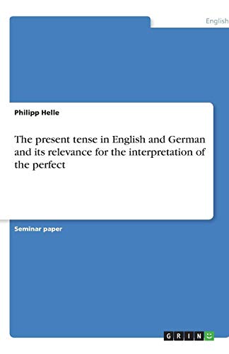The present tense in English and German and its relevance for the interpretation of the perfect