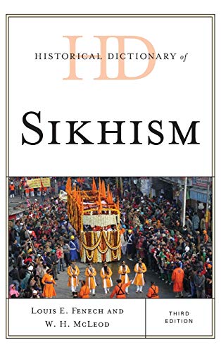 Fenech, Louis E. Historical Dictionary Of Sikhism, Third Edition (Historical Dictionaries Of Religions, Philosophies, And Movements)