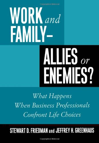 Work and Family: Allies of Enemies?: What Happens When Business Professionals Confront Life Choices