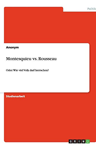 Montesquieu vs. Rousseau: Oder: Wie viel Volk darf herrschen?