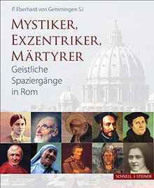 Mystiker, Exzentriker, Märtyrer: Geistliche Spaziergänge in Rom