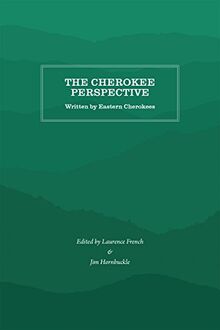 The Cherokee Perspective: Written by Eastern Cherokees