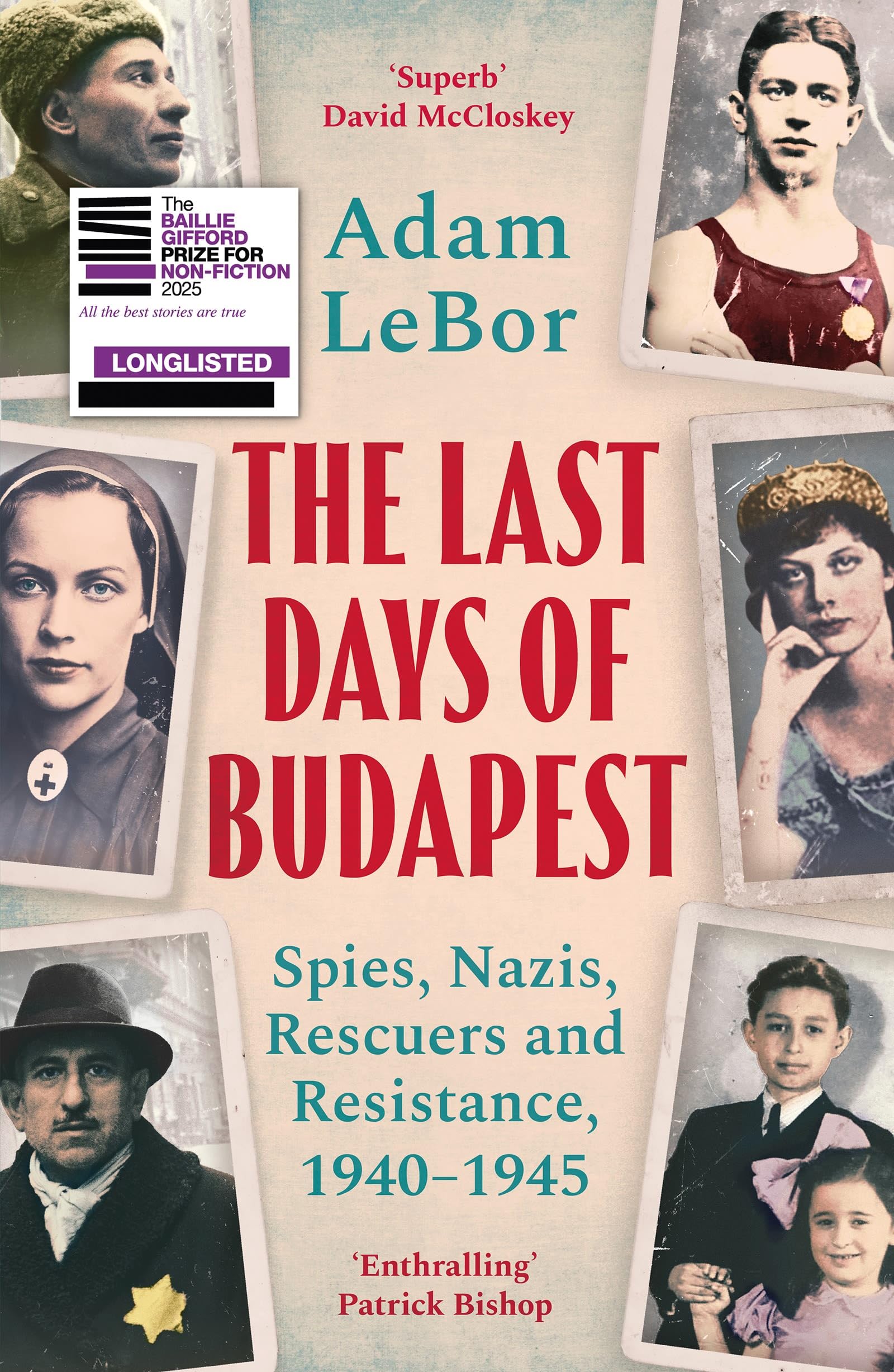 Adam Lebor The Last Days Of Budapest, Spies, Nazis, Rescuers And Resistance, 1940–1945