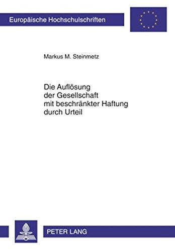 Die Auflösung der Gesellschaft mit beschränkter Haftung durch Urteil (Europäische Hochschulschriften / European University Studies / Publications Universitaires Européennes)