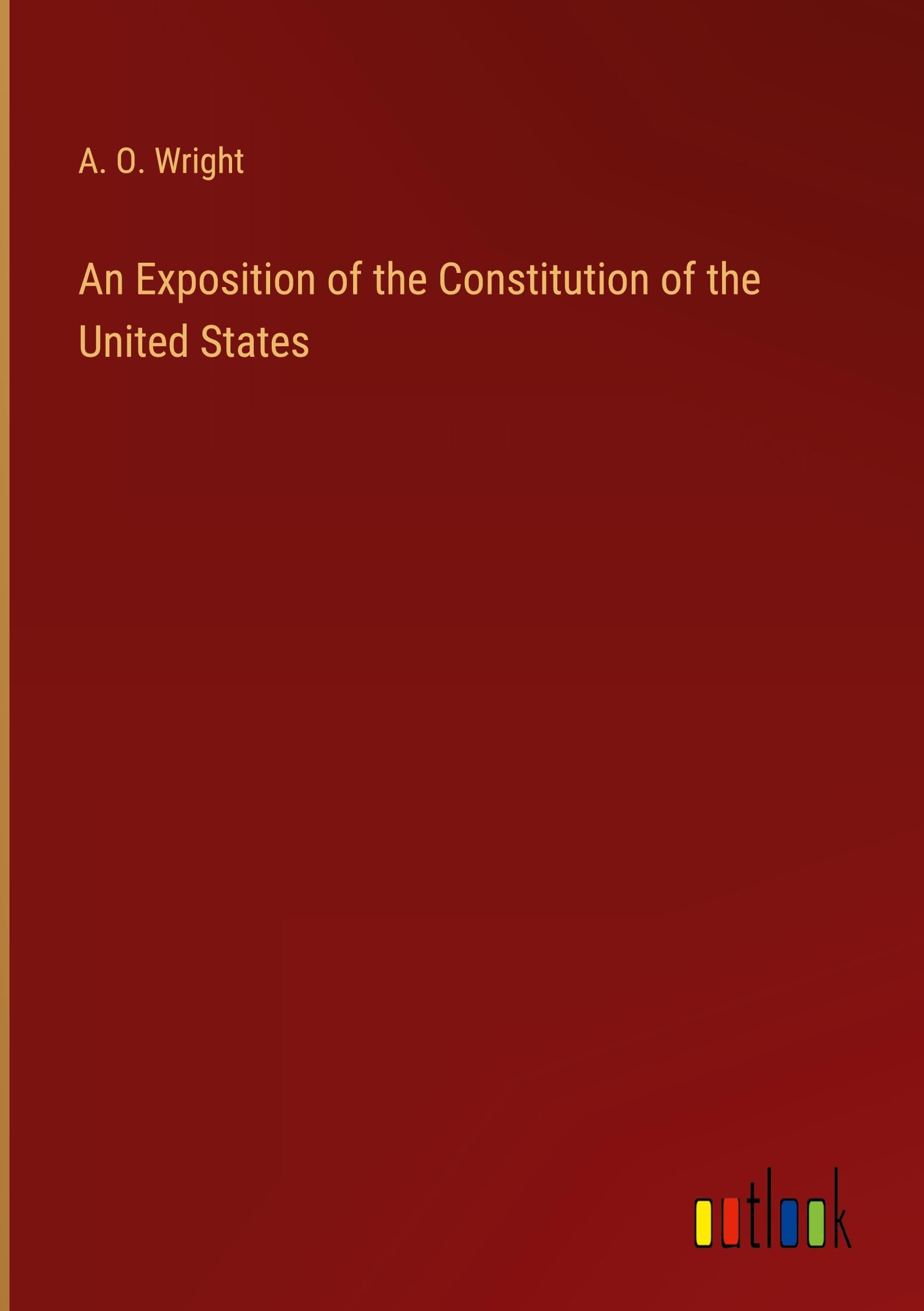 An Exposition of the Constitution of the United States
