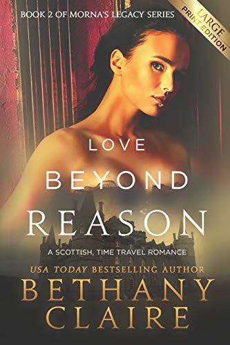 Love Beyond Reason (Large Print Edition): A Scottish, Time Travel Romance (Morna's Legacy Series, Band 2)