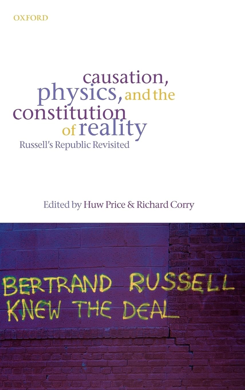 Causation, Physics, and the Constitution of Reality: Russell's Republic Revisited